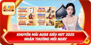 Khuyến Mãi AU88 Siêu Hot 2025 Nhận Thưởng Mỗi Ngày